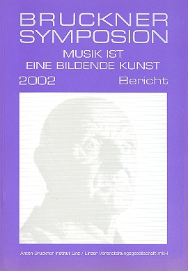 Bruckner-Symposium Bericht 2002 Musik ist eine bildende Kunst