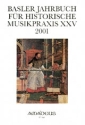 Basler Jahrbuch fr historische Musikpraxis Band 25 2001