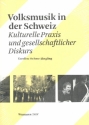 Volksmusik in der Schweiz Kulturelle Praxis und gesellschaftlicher Diskurs