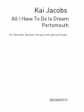 All I have to do is dream und Portsmouth fr Blockfltengruppen (SATB) Partitur und Stimmen