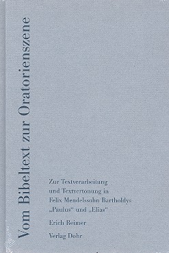 Vom Bibeltext zur Oratorienszene Zur Textverarbeitung und Textvertonung in Paulus und Elias (Mendelssohn)