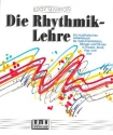 Die Rhythmik-Lehre Ein musikalisches Arbeitsbuch fr Instrumentalisten, Snger und Tnzer in Klassik, Rock, Pop und Jaz
