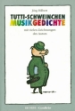 Tutti Schweinchen Musikgedichte mit Zeichnungen des Autors