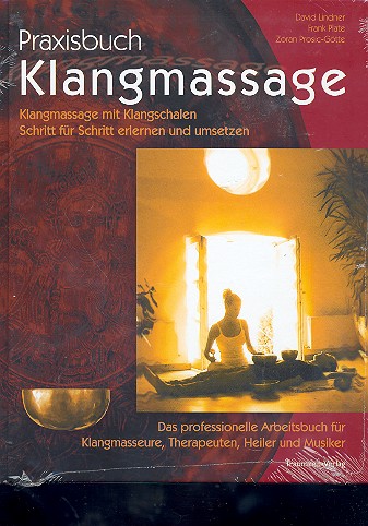 Praxisbuch Klangmassage Klangmassage mit Klangschalen Schritt fr Schritt erlernen und umsetzen