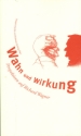 Wahn und Wirkung  Perspektiven auf Richard Wagner