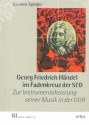 Georg Friedrich Hndel im Fadenkeuz der SED Zur Instrumentalisierung seiner Musik in der DDR