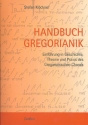 Handbuch Gregorianik Einfhrung in Geschichte, Theorie und Praxis des Gregorianischen Chorals