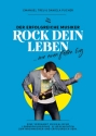 Rock Dein Leben...wie einen fetten Gig Eine verdammt musikalische Lebensphilosophie: 12 Geschichten zum Nachmachen und erfolgreich sein