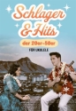 Schlager und Hits der 20er-50er: f�r Ukulele (Melodie/Texte/Akkorde/Griffbilder/Schlagmuster)