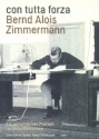 Con tutta forza Bernd Alois Zimmermann - Ein persnliches Portrait