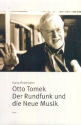 Otto Tomek, der Rundfunk und die Neue Musik