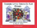 Teaching little fingers to play Hymns: for piano (with optional teacher accompaniments)