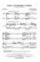What a wonderful World for mixed chorus (SATB) and instruments vocal score