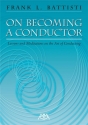 On becoming a Conductor Lessons and Meditations on the Art of Conducting