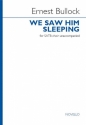 Ernest Bullock, We saw him sleeping SATB Choral Score