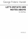 Georg Friedrich Hndel, Let's Imitate Her Notes Above SSA and Piano Chorpartitur