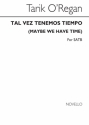 Tarik O'Regan, Tal Vez Tenemos Tiempo (Maybe We Have Time) SATB Chorpartitur