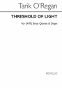 Tarik O'Regan, Threshold Of Light SATB Brass Quintet Organ Accompaniment Stimme
