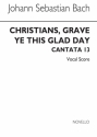 Johann Sebastian Bach, Cantata No.63 'Christians Grave Ye This Glad Da SATB and Piano Buch