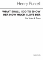 Henry Purcell, What Shall I Do To Show How Much I Love Her Baritone Voice and Piano Buch