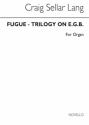 C.S. Lang, Fugue-trilogy On E.G.B. Organ Orgel Buch
