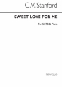 Charles Villiers Stanford, Sweet Love For Me SATB Chorpartitur