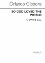 Gibbons, So God Loved The World SATB and Organ Chorpartitur