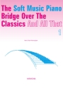The soft Music Piano vol.1 Bridge over the Classics and all that for piano