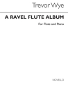 A Ravel Flute Album for flute and piano Wye, T. arr.
