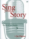 Sing your Story (+CD) Practical Guide for Learning and Teaching The Art of Jazz Singing