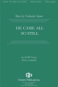 Nathaniel Adams, He Came All So Still SATB a Cappella Chorpartitur
