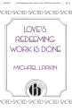 Michael Larkin, Love's Redeeming Work Is Done SATB Chorpartitur