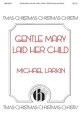 Michael Larkin, Gentle Mary Laid Her Child SATB Chorpartitur