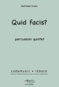 Krohn, Matthias , QUID FACIS? for percussion quintet Partitur und Einzelstimmen