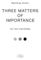 Krohn, Matthias , THREE MATTERS OF IMPORTANCE for two marimbas Partitur und Einzelstimmen