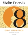 Violin Friends - Eight String Trios for violin, viola and cello score and parts