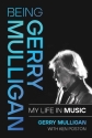 Being Gerry Mulligan: My Life in Music  Book