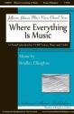 Where Everything Is Music TTBB Choral Score