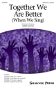 Together We Are Better (When We Sing) SATB opt. A Cappella Choral Score