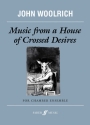 Woolrich, John Music from a House of Crossed Desires  Scores