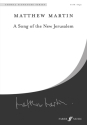 Martin, Matthew Song of the New Jerusalem, A. SATB (CSS)  Choral Signature Series
