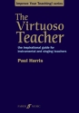The Virtuoso Teacher the inspirational guide for instrumental and singing teachers