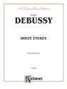 Debussy Douze Etudes  Kalmus Classic Series