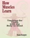 How Muscles learn Teaching the Violin with the Body in Mind