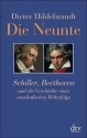 Die Neunte Schiller, Beethoven und die Geschichte eines musikalischen Welterfolgs