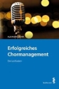 Erfolgreiches Chormanagement - Ein Leitfaden