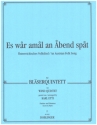 Es war amal an Abend spat f�r Fl�te, Oboe, Klarinette, Horn und Fagott Partitur und Stimmen