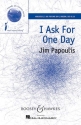 Papoulis, Jim: I Ask For One Day fr Chor unisono und Klavier, Sopran Solo ad libitum Chorpartitur