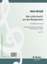 Reger, Max, Choralfantasie 'Wie schn leucht' uns der Morgenstern' op. Orgel Spielnoten