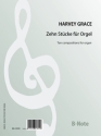 Grace, Harvey, Zehn Stcke fr Orgel Spielnoten